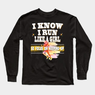 I Know I Run Like A Girl So Focus On Keeping Up Running Jogging Track Long Sleeve T-Shirt